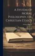 A System of Moral Philosophy, or, Christian Ethics: Designed for the use of Parents in Their Domestic Instruction, Advanced Classes in Sunday Schools