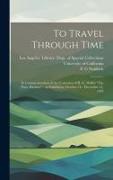 To Travel Through Time: In Commemoration of the Centenary of H. G. Wells's "The Time Machine" an Exhibition, October 16 - December 31, 1995