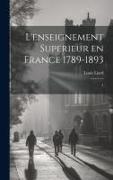 L'enseignement superieur en France 1789-1893: 1