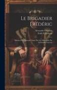 Le brigadier Frédéric, histoire d'un français chassé par les Allemands, par Erckmann-Chatrian