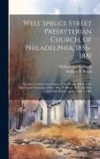 West Spruce Street Presbyterian Church, of Philadelphia, 1856-1881: Quarter Century Anniversary of the Organization of the Church and Pastorate of Rev