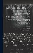 William Harris, Jr., Presents John Drinkwater's Abraham Lincoln, Staged by Lester Lonergan