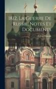 1812, la guerre de Russie, notes et documents: 1