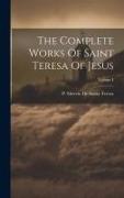 The Complete Works Of Saint Teresa Of Jesus, Volume I