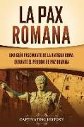 La Pax Romana: Una guía fascinante de la antigua Roma durante el periodo de paz romana