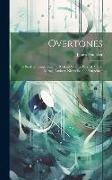 Overtones: A Book of Temperaments: Richard Strauss, Parsifal, Verdi, Balzac, Flaubert, Nietzsche, and Turgénieff