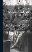A Select Collection of Old Plays: Roaring Girl/ Thomas Middleton & Thomas Dekker -Widow's Tears/ George Chapman -White Devil/ John Webster - Hog Hath