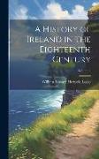 A History of Ireland in the Eighteenth Century, Volume 4
