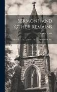 Sermons, and Other Remains: Collected and Arranged, With an Intr. Memoir by P. Hall