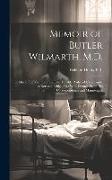 Memoir of Butler Wilmarth, M.D.: One of the Victims of the Late Terrible Railroad Catastrophe at Norwalk Bridge, Ct.: With Extracts From His Correspon