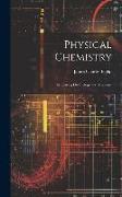 Physical Chemistry: Its Bearing On Biology and Medicine