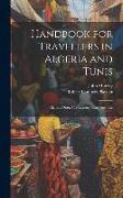 Handbook for Travellers in Algeria and Tunis: Algiers, Oran, Constantine, Carthage, Etc