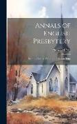 Annals of English Presbytery: From the Earliest Period to the Present Time