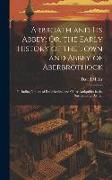 Arbroath and Its Abbey, Or, the Early History of the Town and Abbey of Aberbrothock: Including Notices of Ecclesiastical and Other Antiquities in the