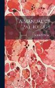 A Manual of Pathology