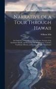 Narrative of a Tour Through Hawaii: Or Owhyhee, With Observations On the Natural of the Sandwich Islands, and Remarks On the Manners, Customs, Traditi