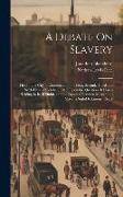 A Debate On Slavery: Held in the City of Cincinnati, on the First, Second, Third and Sixth Days of October, 1845, Upon the Question: Is Sla