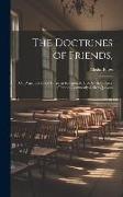 The Doctrines of Friends,: Or, Principles of the Christian Religion As Held by the Society of Friends Commonly Called Quakers
