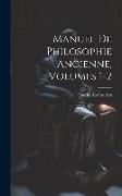 Manuel De Philosophie Ancienne, Volumes 1-2