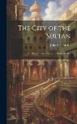 The City of the Sultan: And Domestic Manners of the Turks, in 1836