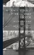 A Canoe Voyage Up the Minnay Sotor: With an Account of the Lead and Copper Deposits in Wisconsin, of the Gold Region in the Cherokee Country, and Sket