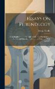 Essays On Phrenology: Or an Inquiry Into the Principles and Utility of the System of Drs. Gall and Spurzheim, and Into the Objections Made A