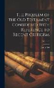 The Problem of the Old Testament Considered With Reference to Recent Criticism, Volume 3