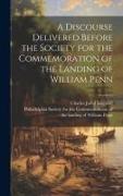 A Discourse Delivered Before the Society for the Commemoration of the Landing of William Penn