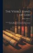 The Visible Hand of God: Or the Miracles, Signs, and Wonders Which Have Occurred in the Past Dealings of God With the Nation of Israel