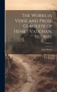 The Works in Verse and Prose Complete of Henry Vaughan, Silurist, Volume 2