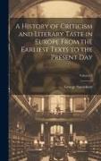 A History of Criticism and Literary Taste in Europe From the Earliest Texts to the Present Day, Volume 3