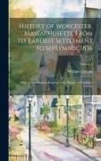 History of Worcester, Massachusetts, From its Earliest Settlement to September, 1836, With Various Notices Relating to the History of Worcester County