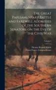 The Great Parliamentary Battle and Farewell Addresses of the Southern Senators on the eve of the Civil war, Volume 1