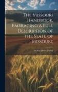 The Missouri Handbook, Embracing a Full Description of the State of Missouri
