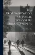 The Reorganization of Public School 89, Brooklyn, N. Y