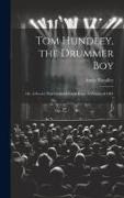 Tom Hundley, the Drummer boy, or, A Secret That General Grant Kept. A Drama of 1861