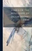 Songs of the Mississippi, by Jacob Irving Hess