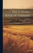 The School-book of Farming, a Text for the Elementary Schools, Homes and Clubs