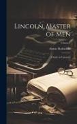 Lincoln, Master of men, a Study in Character, Volume 1