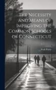 The Necessity and Means of Improving the Common Schools of Connecticut