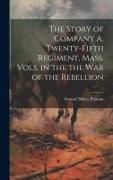 The Story of Company A, Twenty-fifth Regiment, Mass. Vols. in the the war of the Rebellion