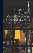 A History of Quaker Government in Pennsylvania, Volume 2