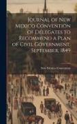 Journal of New Mexico Convention of Delegates to Recommend a Plan of Civil Government. September, 1849