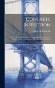 Concrete inspection, a manual of information and instructions for inspectors of concrete work, with standard and typical specifications