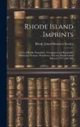 Rhode Island Imprints, a List of Books, Pamphlets, Newspapers and Broadsides Printed at Newport, Providence, Warren, Rhode Island Between 1727 and 180
