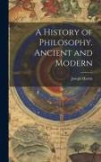 A History of Philosophy. Ancient and Modern