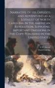 Narrative of his Exploits and Adventures as a Loyalist of North Carolina in the American Revolution, Supplying Important Omissions in the Copy Publish