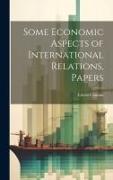 Some Economic Aspects of International Relations, Papers