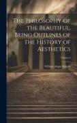 The Philosophy of the Beautiful, Being Outlines of the History of Aesthetics, Volume 2