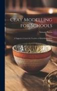 Clay Modelling for Schools, a Suggestive Course for Teachers of Modelling and for Students